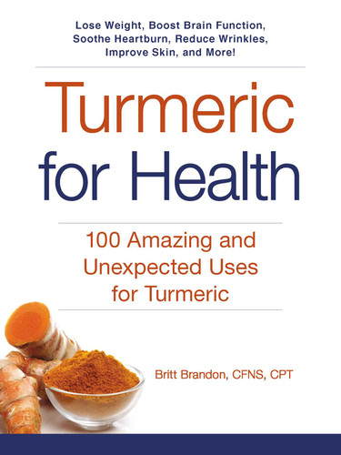 Turmeric for Health: 100 Amazing and Unexpected Uses for Turmeric (For Health Series) book cover by Britt Brandon