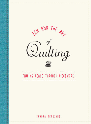 Zen and the Art of Quilting: Finding Peace Through Piecework book cover by Sandra Detrixhe