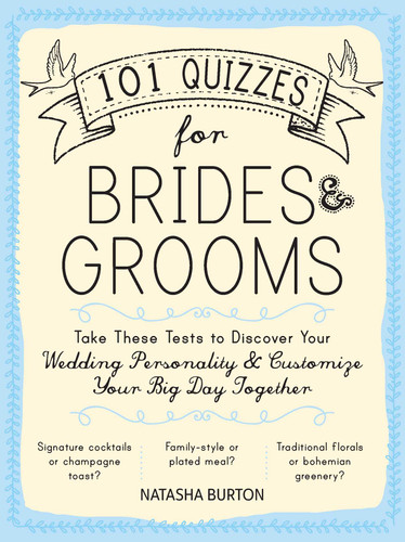101 Quizzes for Brides and Grooms: Take These Tests to Discover Your Wedding Personality and Customize Your Big Day Together book cover by Natasha Burton