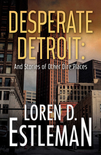 Desperate Detroit and Stories of Other Dire Places book cover by Loren D Estleman