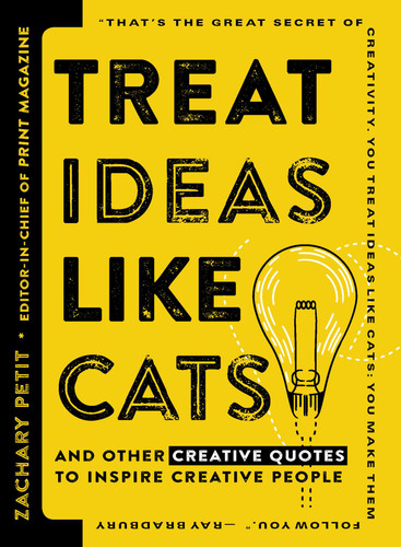 Treat Ideas Like Cats: And Other Creative Quotes to Inspire Creative People book cover by Zachary Petit