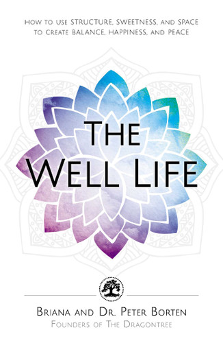 The Well Life: How to Use Structure, Sweetness, and Space to Create Balance, Happiness, and Peace book cover by Briana Borten, Peter Borten