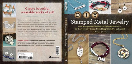 DIY Stamped Metal Jewelry: From Monogrammed Pendants to Embossed Bracelets--30 Easy Jewelry Pieces from HappyHourProjects.com! book cover by Adrianne Surian