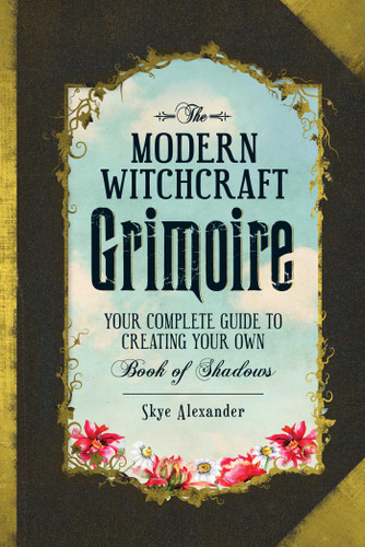 The Modern Witchcraft Grimoire: Your Complete Guide to Creating Your Own Book of Shadows (Modern Witchcraft Magic, Spells, Rituals) book cover by Skye Alexander