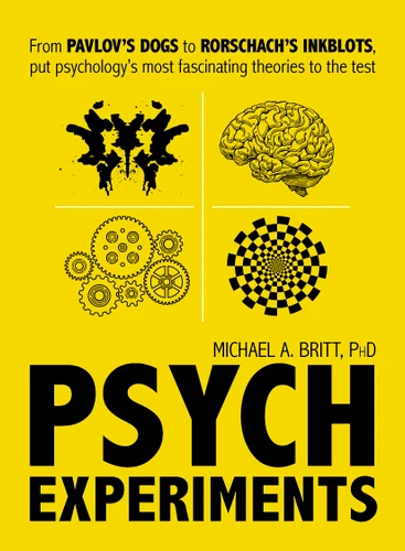 Psych Experiments: From Pavlov's dogs to Rorschach's inkblots, put psychology's most fascinating studies to the test book cover by Michael A Britt