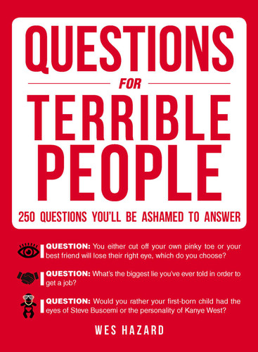 Questions for Terrible People: 250 Questions You'll Be Ashamed to Answer book cover by Wes Hazard