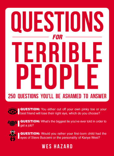 Questions for Terrible People: 250 Questions You'll Be Ashamed to Answer book cover by Wes Hazard