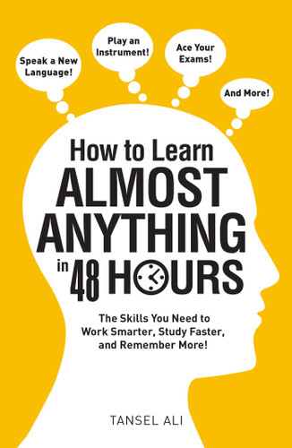 How to Learn Almost Anything in 48 Hours: The Skills You Need to Work Smarter, Study Faster, and Remember More! book cover by Tansel Ali