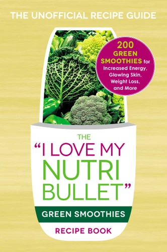 The I Love My NutriBullet Green Smoothies Recipe Book: 200 Healthy Smoothie Recipes for Weight Loss, Heart Health, Improved Mood, and More ("I Love My" Cookbook Series) book cover by Adams Media