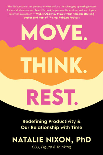 Move. Think. Rest.: Redefining Productivity & Our Relationship with Time book cover by Dr. Natalie Nixon