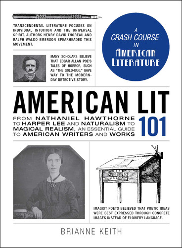 American Lit 101: From Nathaniel Hawthorne to Harper Lee and Naturalism to Magical Realism, an essential guide to American writers and works (Adams 101 Series) book cover by Brianne Keith