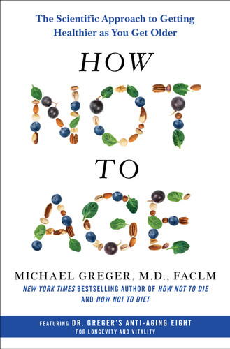 How Not to Age: The Scientific Approach to Getting Healthier as You Get Older book cover by Michael Greger, M.D., FACLM