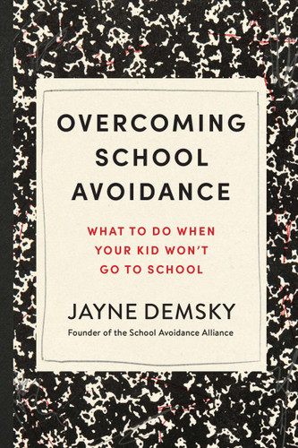 Overcoming School Avoidance: What to Do When Your Kid Won't Go to School book cover by Jayne Demsky
