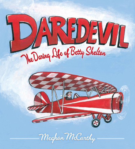 Daredevil: The Daring Life of Betty Skelton book cover by Meghan McCarthy