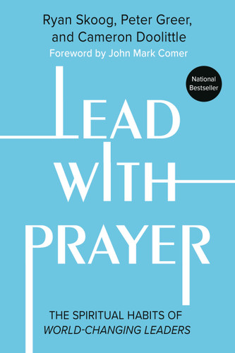 Lead with Prayer: The Spiritual Habits of World-Changing Leaders book cover by Peter Greer, Ryan Skoog, Cameron Doolittle