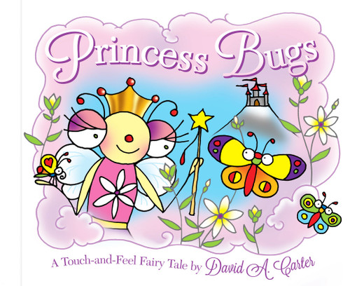 Princess Bugs: A Touch-and-Feel Fairy Tale (David Carter's Bugs) book cover by David  A. Carter
