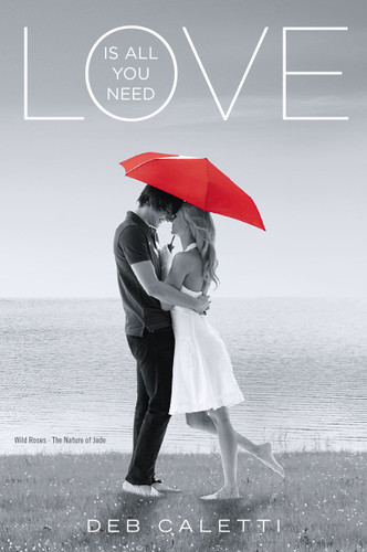 Love Is All You Need: Wild Roses; The Nature of Jade book cover by Deb Caletti
