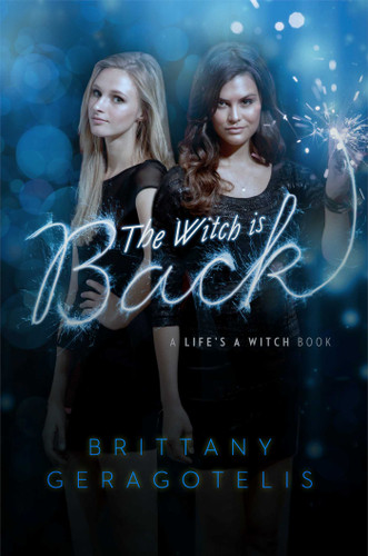 The Witch Is Back (Life's a Witch) book cover by Brittany Geragotelis