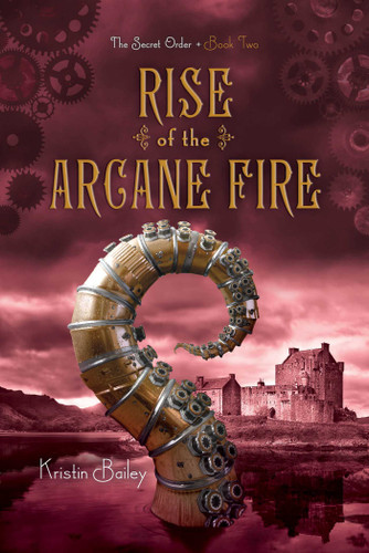 Rise of the Arcane Fire (The Secret Order) book cover by Kristin Bailey