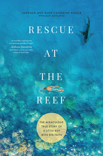 Rescue at the Reef: The Miraculous True Story of a Little Boy with Big Faith book cover by Jameson Reeder, Mary Catherine Reeder