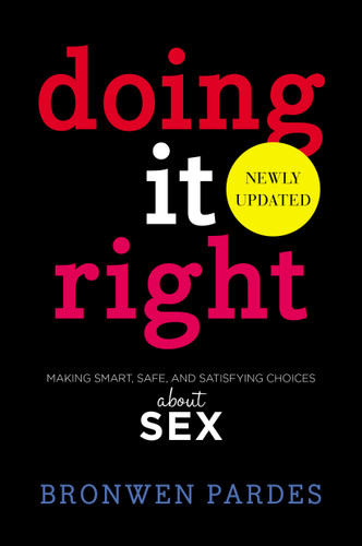 Doing It Right: Making Smart, Safe, and Satisfying Choices About Sex book cover by Bronwen Pardes