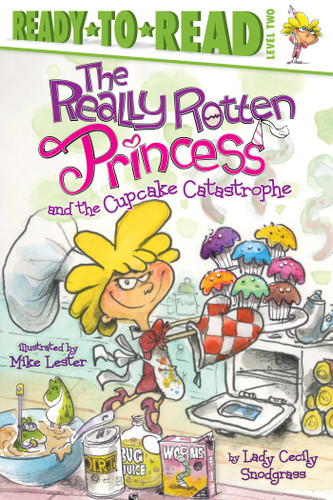 The Really Rotten Princess and the Cupcake Catastrophe: Ready-to-Read Level 2 (Really Rotten Princess) book cover by Lady Cecily Snodgrass
