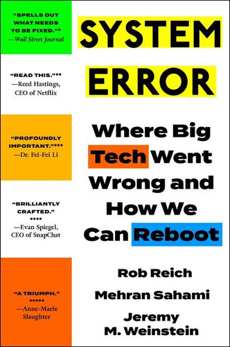 System Error: Where Big Tech Went Wrong and How We Can Reboot book cover by Rob Reich, Mehran Sahami, Jeremy M. Weinstein