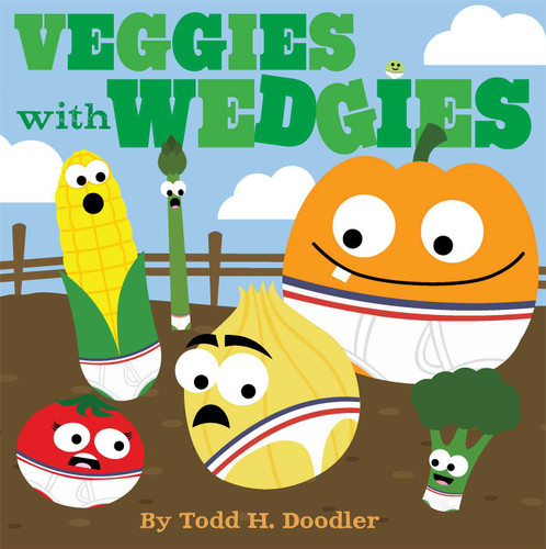Veggies with Wedgies book cover by Todd H. Doodler