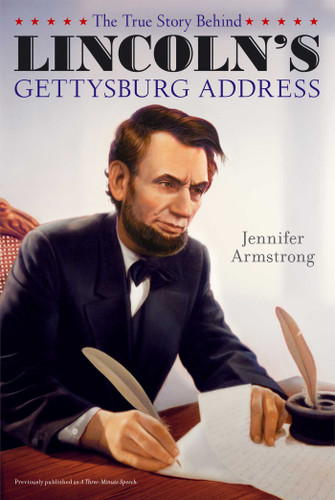 The True Story Behind Lincoln's Gettysburg Address book cover by Jennifer Armstrong