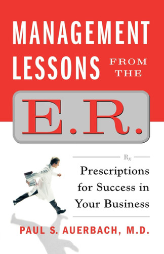 Management Lessons from the E.R.: Prescriptions for Success in Your Business book cover by Paul Auerbach