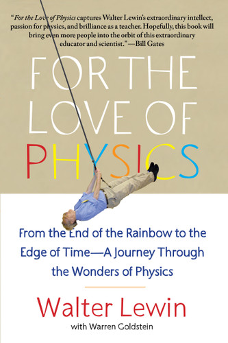 For the Love of Physics: From the End of the Rainbow to the Edge of Time - A Journey Through the Wonders of Physics book cover by Walter Lewin