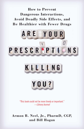 Are Your Prescriptions Killing You?: How to Prevent Dangerous Interactions, Avoid Deadly Side Effects, and Be Healthier with Fewer Drugs book cover by Armon B. Neel, Jr., PharmD., Bill Hogan