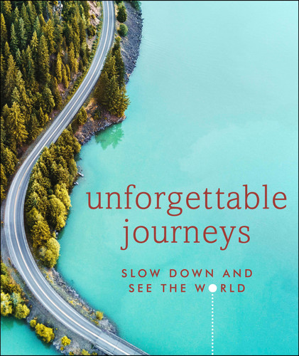 Unforgettable Journeys: Slow Down and See the World book cover by DK Travel