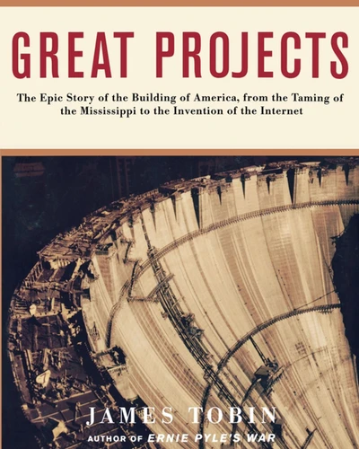 Great Projects: The Epic Story of the Building of America, from th book cover by James Tobin