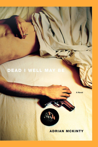 Dead I Well May Be: A Novel book cover by Adrian McKinty