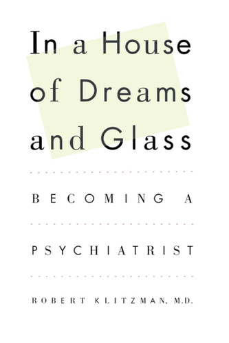 In a House of Dreams and Glass: Becoming a Psychiatrist book cover by Robert Klitzman