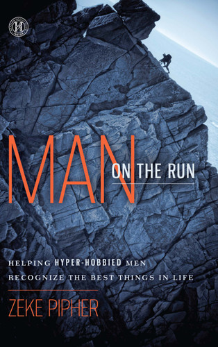 Man on the Run: Helping Hyper-Hobbied Men Recognize the Best Things in Life book cover by Zeke Pipher