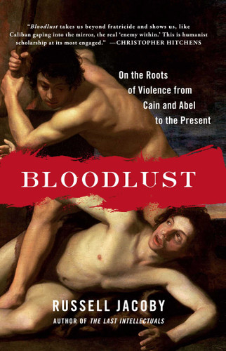 Bloodlust: On the Roots of Violence from Cain and Abel to the Present book cover by Russell Jacoby
