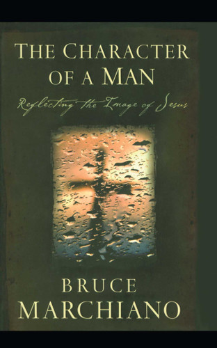 The Character of a Man: Reflecting the Image of Jesus book cover by Bruce Marchiano
