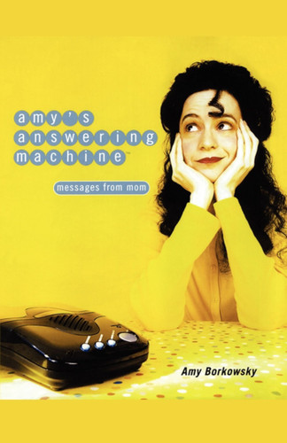 Amy's Answering Machine: Messages from Mom book cover by Amy Borkowsky