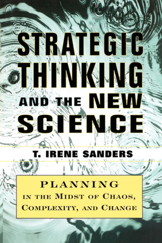 Strategic Thinking and the New Science: Planning in the Midst of Chaos Complexity and Chan book cover by T. Irene Sanders