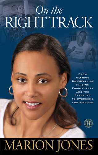 On the Right Track: From Olympic Downfall to Finding Forgiveness and the Strength to Overcome and Succeed book cover by Marion Jones