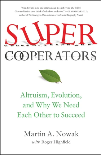SuperCooperators: Altruism, Evolution, and Why We Need Each Other to Succeed book cover by Martin Nowak, Roger Highfield