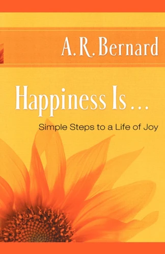 Happiness Is . . .: Simple Steps to a Life of Joy book cover by A. R. Bernard