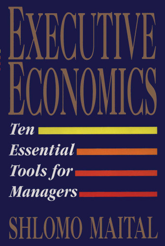 Executive Economics: Ten Tools for Business Decision Makers book cover by Shlomo Maital