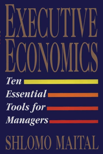 Executive Economics: Ten Tools for Business Decision Makers book cover by Shlomo Maital