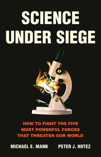 Science Under Siege: How to Fight the Five Most Powerful Forces That Threaten Our World book cover by Michael E. Mann, Peter J. Hotez