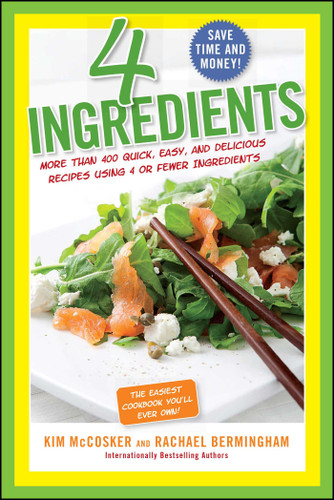 4 Ingredients: More Than 400 Quick, Easy, and Delicious Recipes Using 4 or Fewer Ingredients book cover by Kim McCosker, Rachael Bermingham
