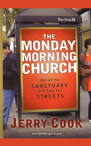 The Monday Morning Church: Out of the Sanctuary and Into the Streets book cover by Jerry Cook
