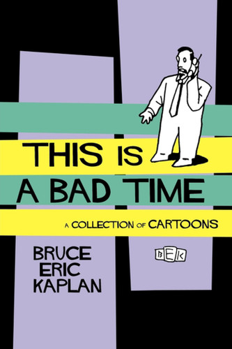 This Is A Bad Time: A Collection of Cartoons book cover by Bruce Eric Kaplan